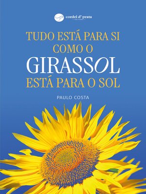 cover image of Tudo está para si como o girassol está para o sol
